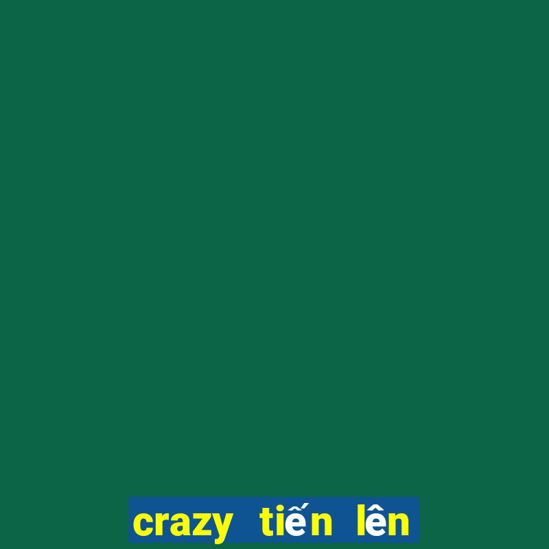 crazy tiến lên là gì