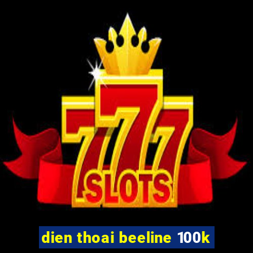 dien thoai beeline 100k