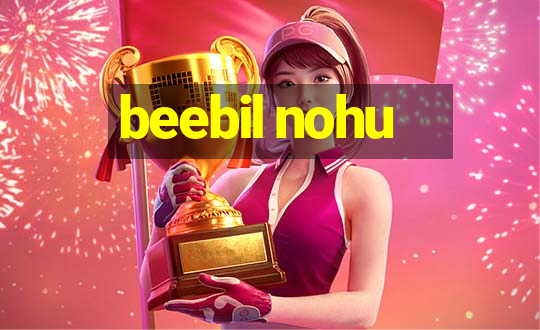 beebil nohu