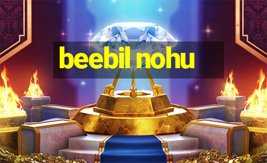 beebil nohu