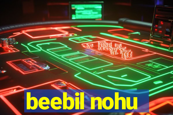 beebil nohu