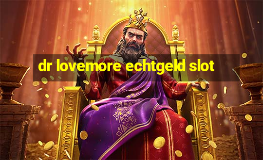 dr lovemore echtgeld slot