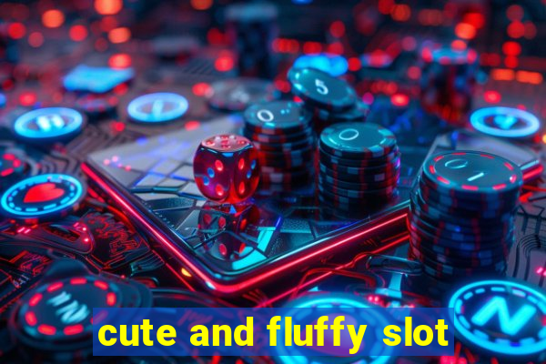 cute and fluffy slot