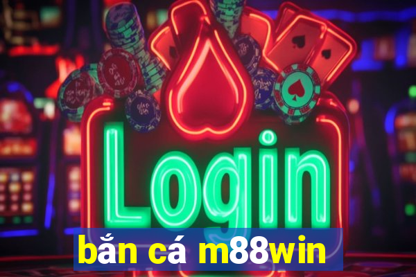 bắn cá m88win