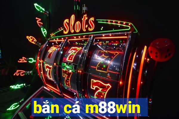 bắn cá m88win