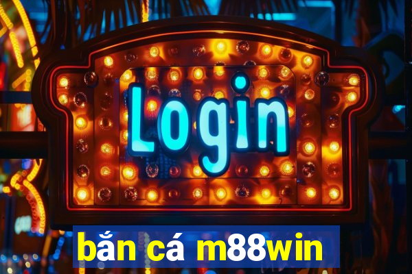 bắn cá m88win