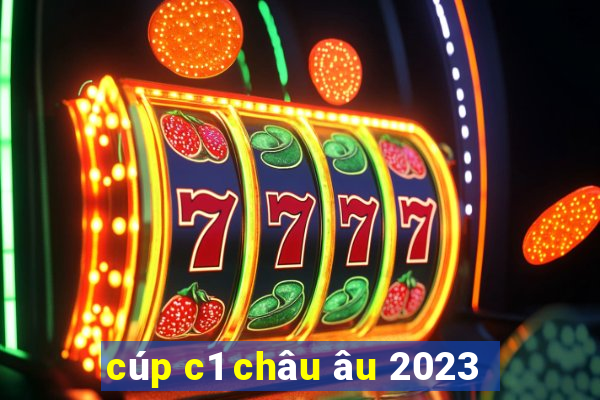 cúp c1 châu âu 2023