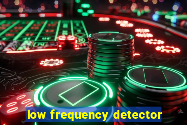 low frequency detector