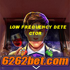 low frequency detector