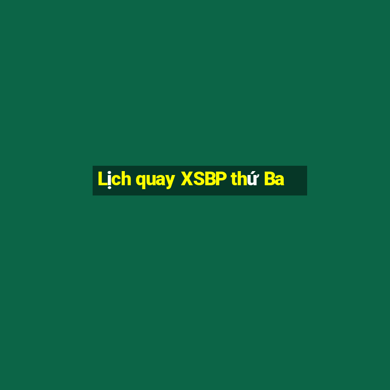 Lịch quay XSBP thứ Ba