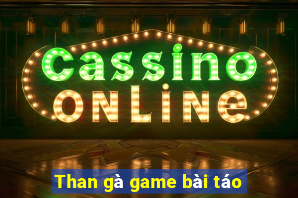 Than gà game bài táo