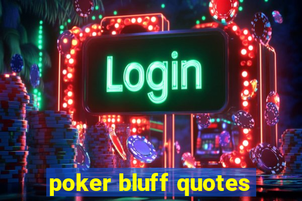 poker bluff quotes