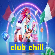 club chill