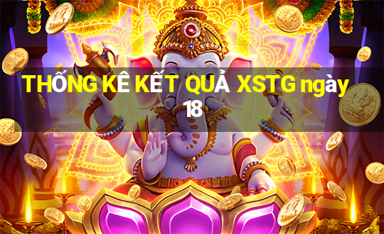 THỐNG KÊ KẾT QUẢ XSTG ngày 18