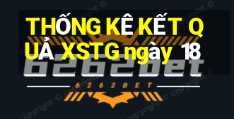 THỐNG KÊ KẾT QUẢ XSTG ngày 18