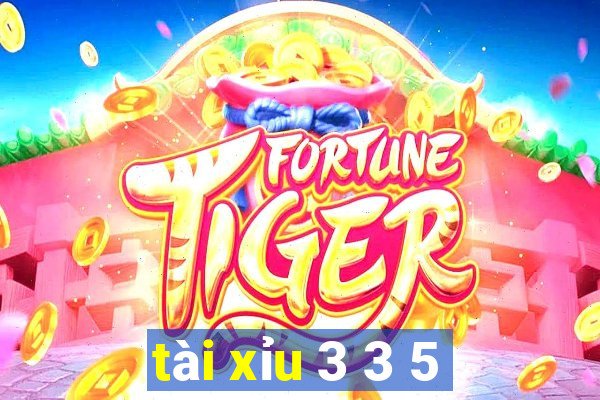 tai xiu 3 3 5