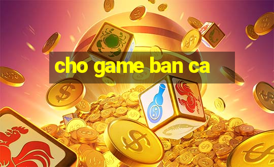 cho game ban ca