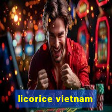 licorice vietnam