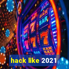 hack like 2021