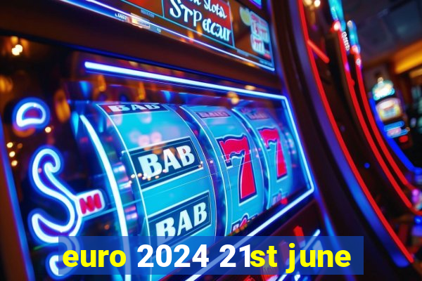 euro 2024 21st june