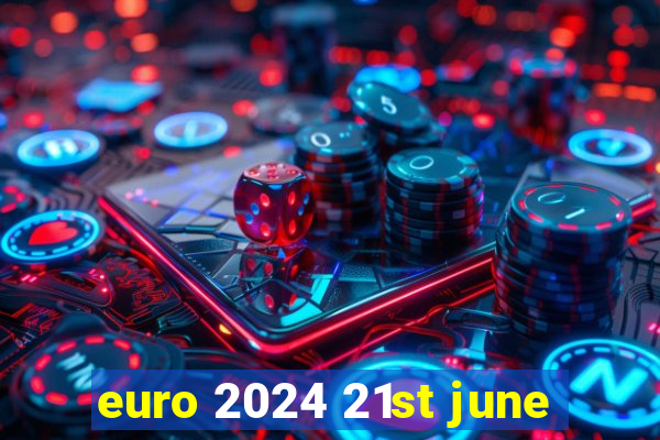 euro 2024 21st june