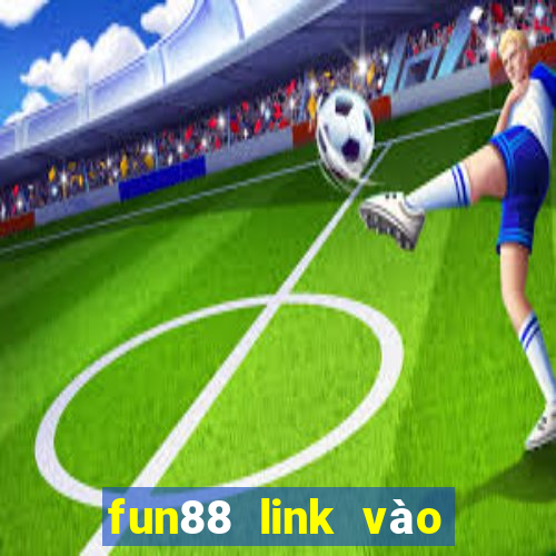 fun88 link vào chuẩn nhất