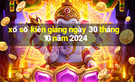 xổ số kiên giang ngày 30 tháng 10 năm 2024