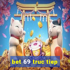 bet 69 truc tiep