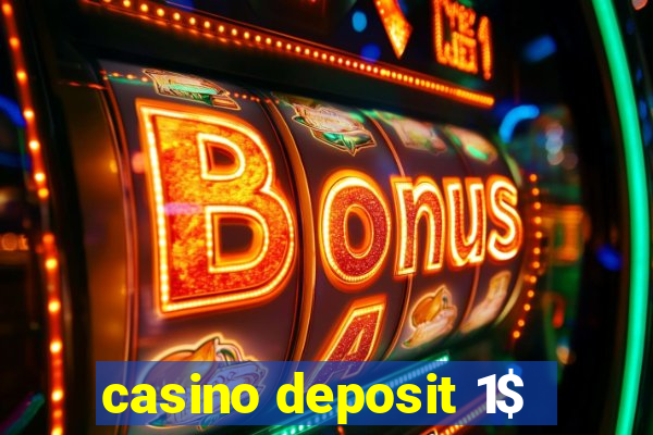 casino deposit 1$