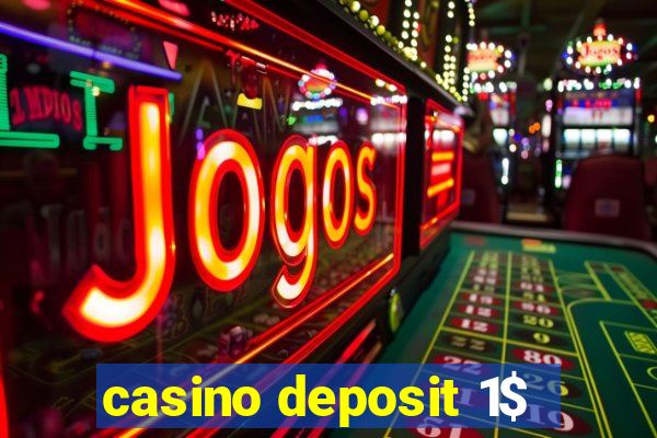 casino deposit 1$