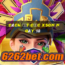 Cách đặt cược XSQN ngày 18