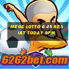 mega lotto 6 45 result today 9pm