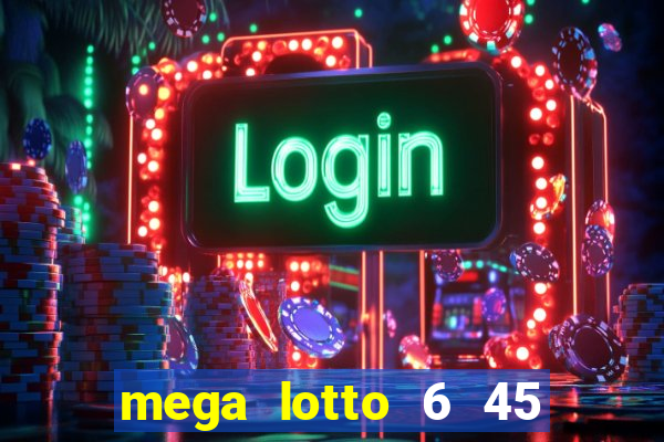 mega lotto 6 45 result today 9pm