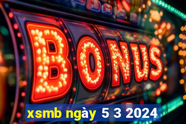 xsmb ngày 5 3 2024