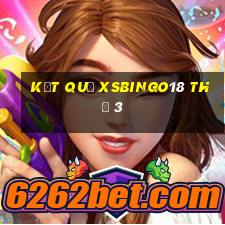 Kết quả XSBINGO18 Thứ 3