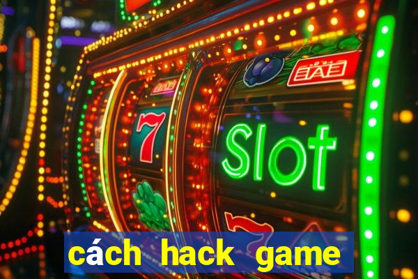 cách hack game nổ hũ