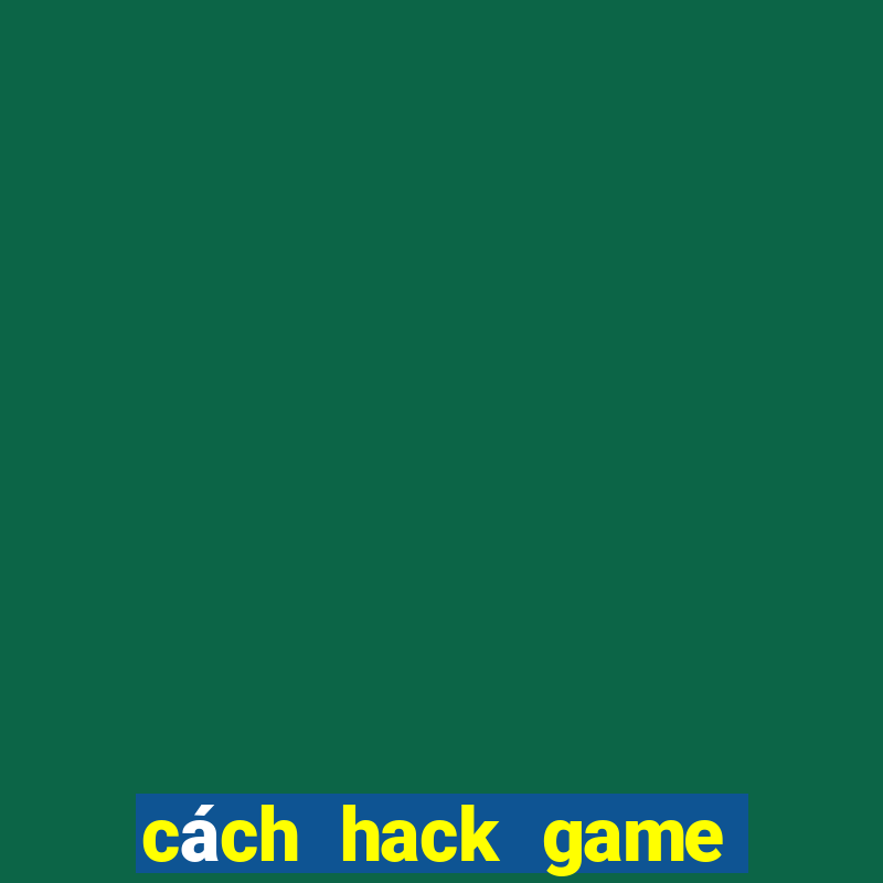 cách hack game nổ hũ