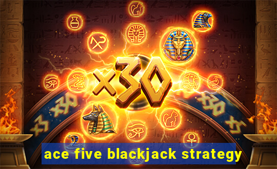 ace five blackjack strategy