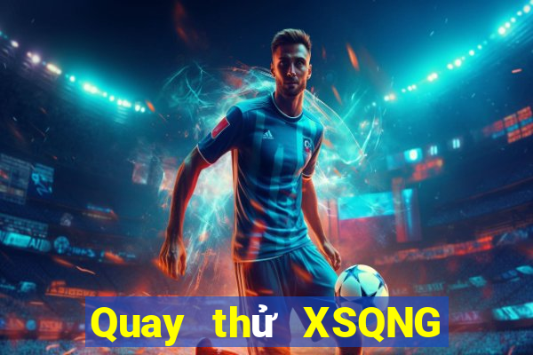 Quay thử XSQNG ngày 11