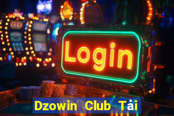 Dzowin Club Tải Game Bài Đổi Thưởng