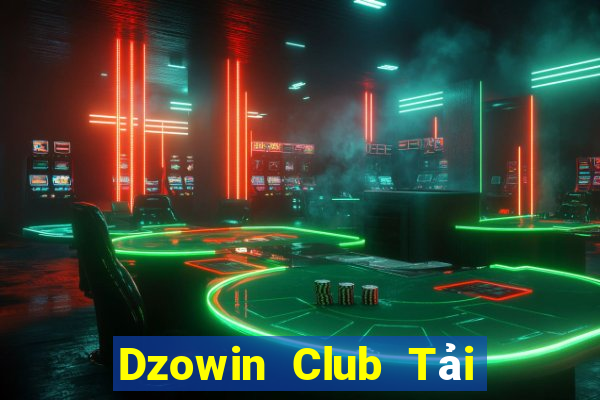 Dzowin Club Tải Game Bài Đổi Thưởng