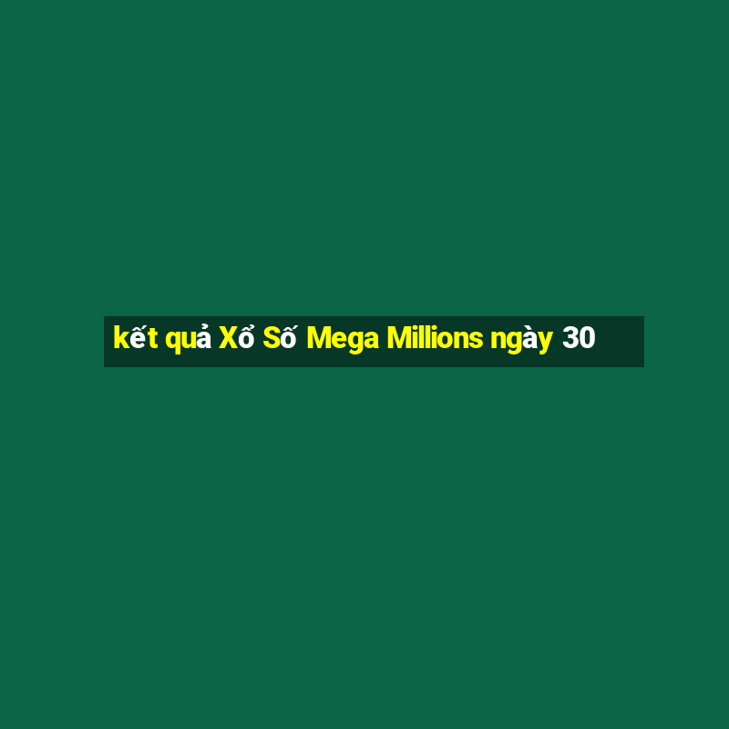 kết quả Xổ Số Mega Millions ngày 30