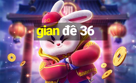 gian đê 36