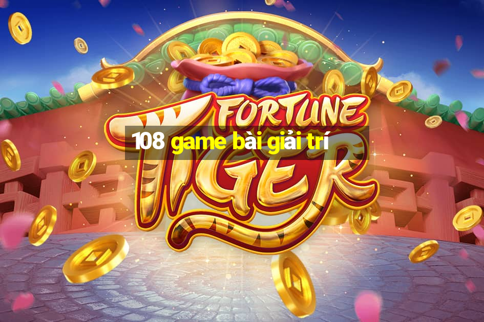 108 game bài giải trí