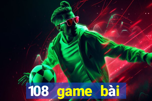 108 game bài giải trí