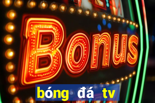 bóng đá tv trực tuyến