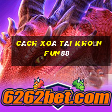 cách xoá tài khoản fun88