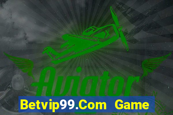 Betvip99.Com Game Bài Rút Tiền Uy Tín