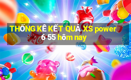 THỐNG KÊ KẾT QUẢ XS power 6 55 hôm nay