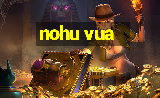 nohu vua